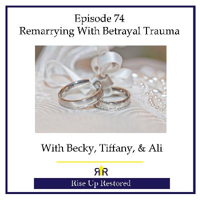 Ep. 74- Remarrying with Betrayal Trauma Ep. 74- Remarrying with Betrayal Trauma