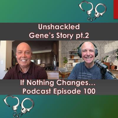 Unshackled! - Gene's Story pt.2 Unshackled! - Gene's Story pt.2