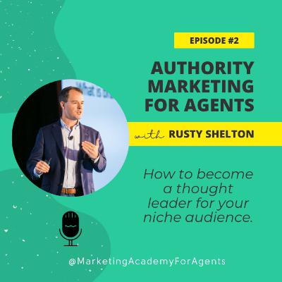#02: Authority Marketing for Real Estate Agents with Rusty Shelton