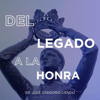 Del Legado a la Honra | Dr. José Gregorio Liendo