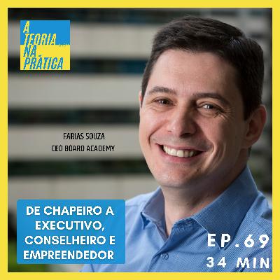 #69 - DE CHAPEIRO A EXECUTIVO, CONSELHEIRO E EMPREENDEDOR com Farias Souza (CEO Board Academy)