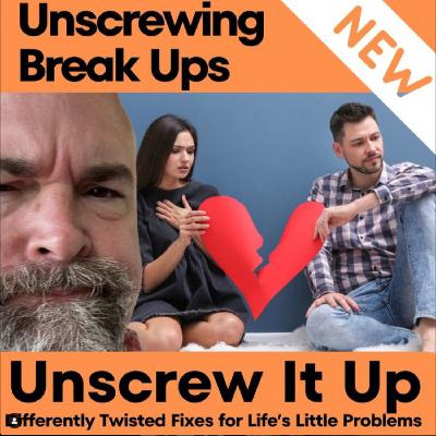 Unscrewing Break Ups Unscrewing Break Ups