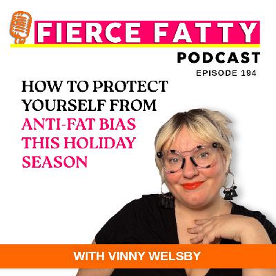 194: How to Protect Yourself From Anti-Fat Bias This Holiday Season 194: How to Protect Yourself From Anti-Fat Bias This Holiday Season