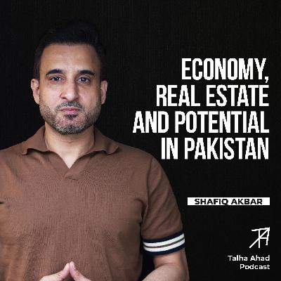 How can Pakistan Pay off its Debts through Real Estate? | Shafiq Akbar | Talha Ahad Podcast | Ep 23