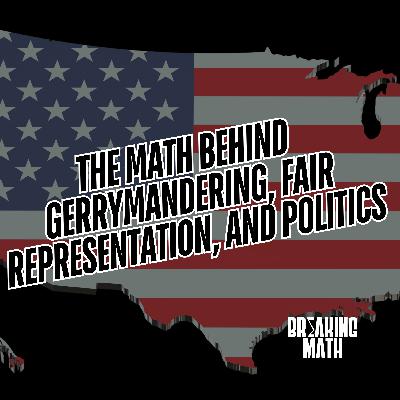 The Math Behind Gerrymandering, Fair Representation, and Politics with Karen Saxe