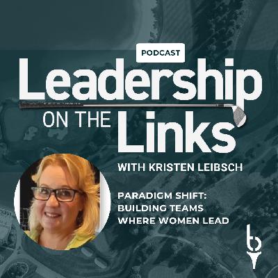 077 | Paradigm Shift: Building Teams Where Women Lead with Kristen Liebsch 077 | Paradigm Shift: Building Teams Where Women Lead with Kristen Liebsch