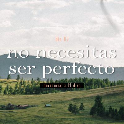 Devocional Día 7 - No necesitas ser perfecto