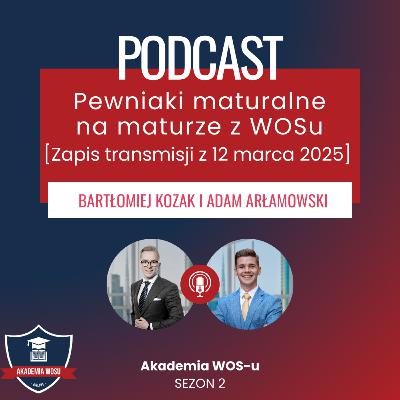 62. Pewniaki maturalne z WOSu 2025 – co na maturze? [Zapis transmisji z 12 marca 2025]
