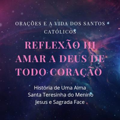 Amar a Deus de todo coração - Reflexão III