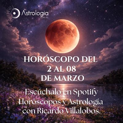 Horóscopo del 02 al 08 de marzo de 2026
