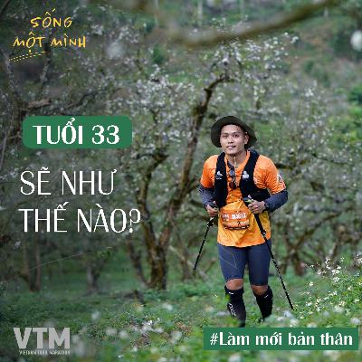 #68 - Tuổi 33 thì sẽ như thế nào?