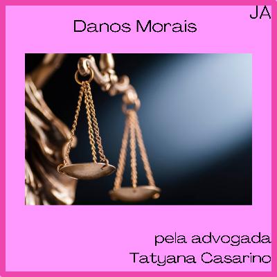 Danos Morais pela advogada Tatyana Casarino Danos Morais pela advogada Tatyana Casarino