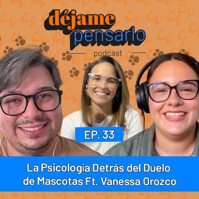 La Psicología Detrás del Duelo de Mascotas Ft. Vanessa Orozco | EP33 La Psicología Detrás del Duelo de Mascotas Ft. Vanessa Orozco | EP33