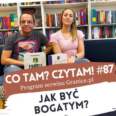 Jak być bogatym, czyli książki o pieniądzach. Co tam? Czytam #87 Jak być bogatym, czyli książki o pieniądzach. Co tam? Czytam #87