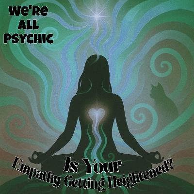 Is Your Empathy Getting Heightened? Is Your Empathy Getting Heightened?