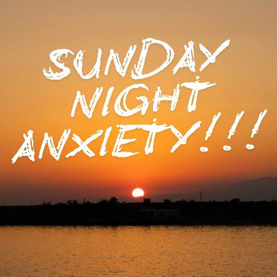 Sunday Night Anxiety Sunday Night Anxiety