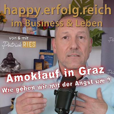 Amoklauf in Graz und wie gehen wir mit der Angst um Amoklauf in Graz und wie gehen wir mit der Angst um