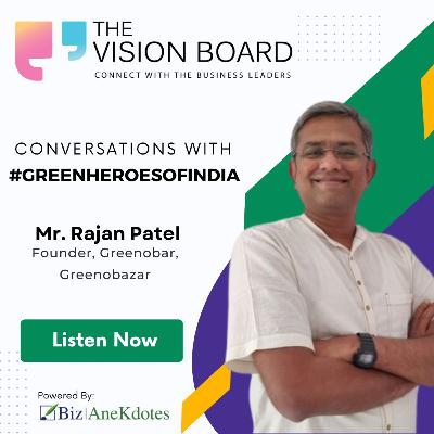 The Vision Board Interview with Mr. Rajan Patel | Founder | Greenobar| Greenobazar