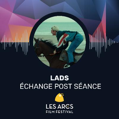 Entretien avec l’équipe du film LADS, Les Arcs Film Festival, décembre 2024