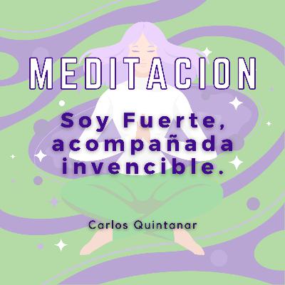 Meditación Guiada - Soy fuerte, acompañada soy invencible