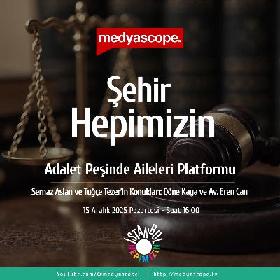 443 - Şehir Hepimizin : Adalet Peşinde Aileleri Platformu