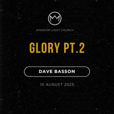 Glory PT.2 | Dave Basson | 10 August 2025 Glory PT.2 | Dave Basson | 10 August 2025