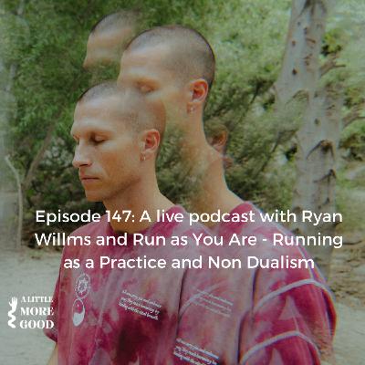 A live podcast with Ryan Willms and Run as You Are - Running as a Practice and Non Dualism