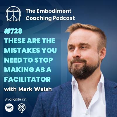 728. The Mistakes You're Making As A Facilitator - With Mark Walsh