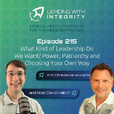 Ep.215: What Kind of Leadership Do We Want? Power, Patriarchy and Choosing Your Own Way, with Christian de la Huerta | Leadership Podcasts Ep.215: What Kind of Leadership Do We Want? Power, Patriarchy and Choosing Your Own Way, with Christian de la Huerta | Leadership Podcasts