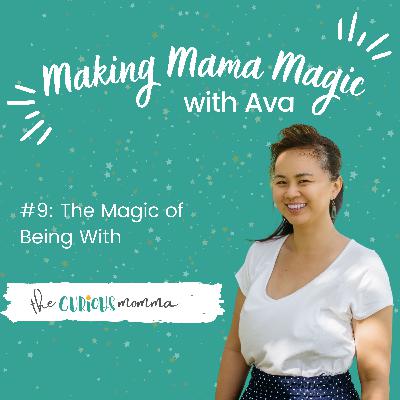 #9: The Magic of Being With #9: The Magic of Being With