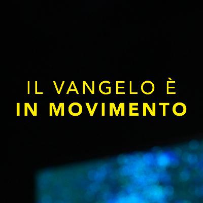 Il vangelo è in movimento Il vangelo è in movimento