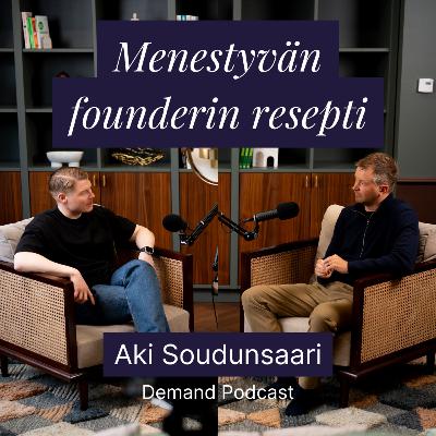 Menestyvän founderin resepti w/ Aki Soudunsaari