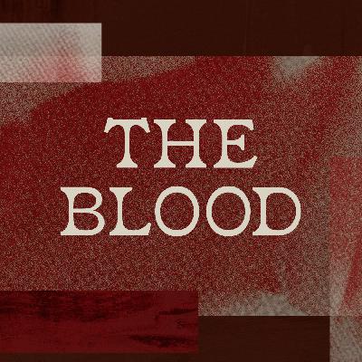 The Blood: Why Jesus’ Death Changes Everything