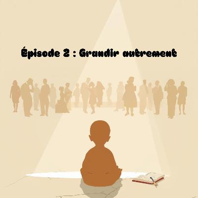 Épisode 2: Grandir autrement Épisode 2: Grandir autrement