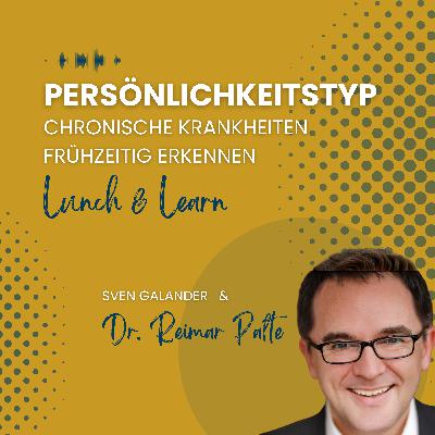 Episode 15 - Lunch & Learn | "Stressbedingte Persönlichkeitsveränderungen - Chronische Krankheiten frühzeitig erkennen" (Gast: Dr. Reimar Palte, 20Flow7)