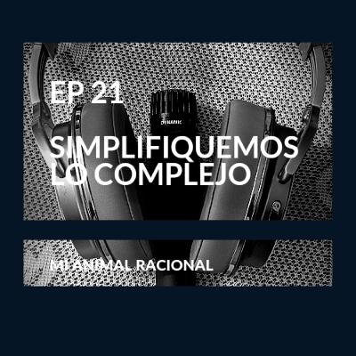 Ep 21 Simplifiquemos lo complejo