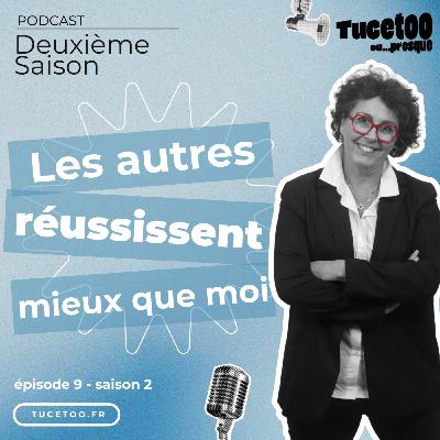Episode 9 - Les autres réussissent mieux que moi