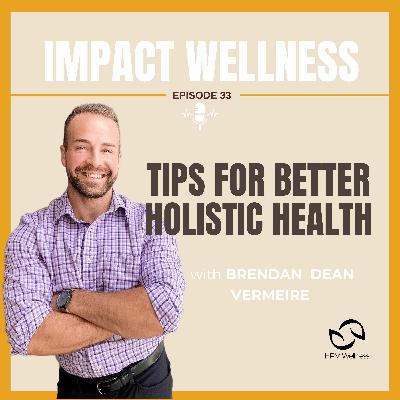 Tips For Better Holisitc Health With Brendan Dean Vermeire