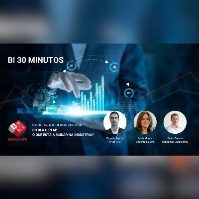 BI 30 Minutos - Episódio 45 - Do BI à Gen AI: O Que Está a Mudar na Indústria? BI 30 Minutos - Episódio 45 - Do BI à Gen AI: O Que Está a Mudar na Indústria?