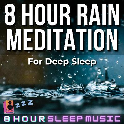 ☔ 8 Hour Rain Meditation for Deep Sleep | Peaceful Ambient Music with Relaxing Rain Sounds to RELAX 😴