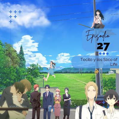 27. Tecito y los Slice of Life