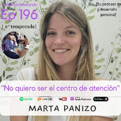 196. "No quiero ser el centro de atención", con Marta Panizo