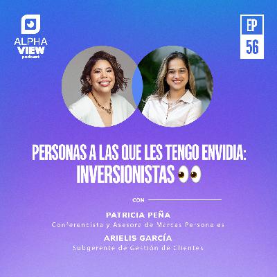 "Personas a las que les tengo envidia: Inversionistas" con Arielis García y Patricia Peña