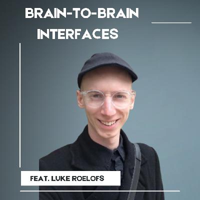 Brain-to-Brain Interfaces: A Conversation with Luke Roelofs