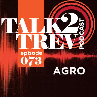 Podcast #73 with AGRO!