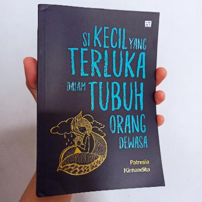 Si Kecil yang Terluka dalam Tubuh Orang Dewasa - Patresia Kirnandita