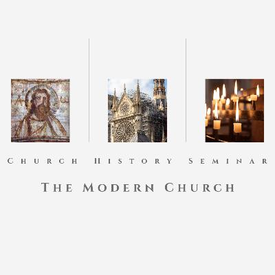 Church History Seminar - The Modern Church