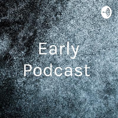 Introduction to the Early Podcasts