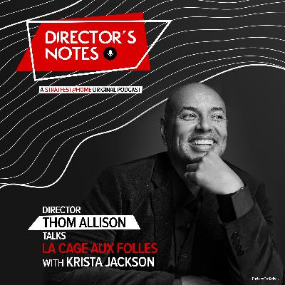 E02: Thom Allison talks La Cage aux Folles with Krista Jackson | Director's Notes