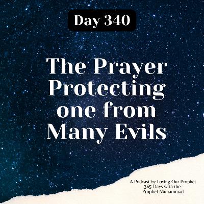 Day 340 - The Prayer Protecting one from many Evils